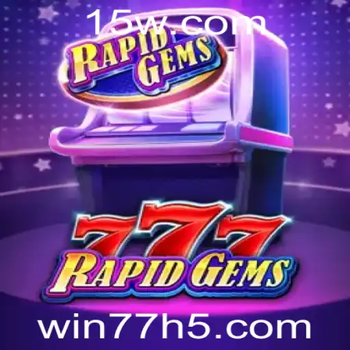 Explorando 'RapidGems777': Um Guia Completo para Aventuras e Prêmios com 'win77'